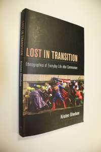 Lost in Transition. ; Ethnographies of Everyday Life after Communism