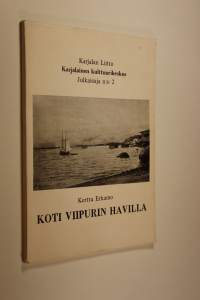 Koti Viipurin Havilla : Karjalaisen perinteen työryhmän tutkimuksia