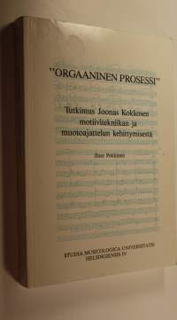 Orgaaninen prosessi : tutkimus Joonas Kokkosen motiivitekniikan ja muotoajattelun kehittymisestä