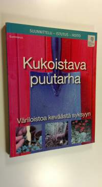 Kukoistava puutarha : väriloistoa keväästä syksyyn