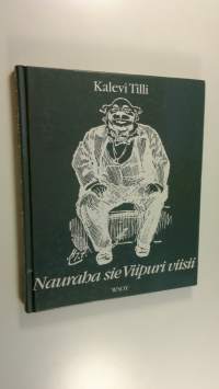 Nauraha sie Viipuri viisii : viipurilaishuumoria entisiltä ajoilta