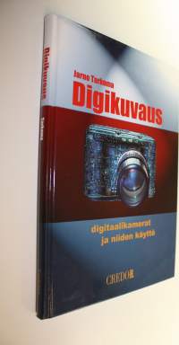 Digikuvaus : digitaalikamerat ja niiden käyttö