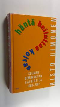 Häntä heiluttaa koiraa : Suomen demokratian häiriötila 1983-200