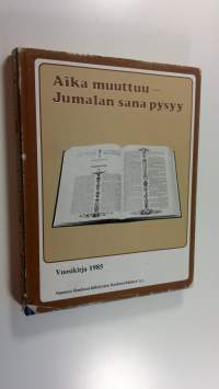 Aika muuttuu - Jumalan sana pysyy : toimintakertomus 1985 - 79 toimintavuosi : vuoden 1987 toimintasuunnitelma