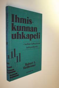 Ihmiskunnan uhkapeli : teollisen kulttuurimme kehitysnäkymiä