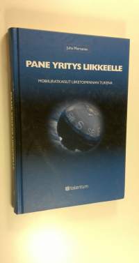 Pane yritys liikkeelle : mobiiliratkaisut liiketoiminnan tukena