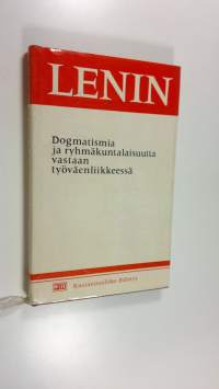 Dogmatismia ja ryhmäkuntalaisuutta vastaan työväenliikkeessä : artikkeleja ja puheita