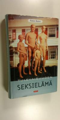 Tulevaisuuden seksielämä : viettien vallankumouksia