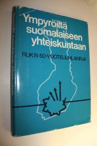 Ympyröiltä suomalaiseen yhteiskuntaan : RUK:n 60-vuotisjuhlakirja