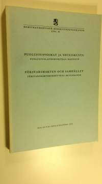 Puolustusvoimat ja yhteiskunta : puolustuslaitoskomitean mietintö = Försvarsmakten och samhället : försvarsmaktskommittens betänkande