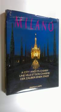 Milano : a city and its charm = une ville et son charme = der Zauber einer Stadt