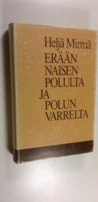 Erään naisen polulta ja polun varrelta : ajan kuvausta vuosilta 1913-1959 päähenkilön silmin katsottuna