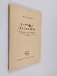 Sanojen sanottavaa : kirjoitelmia suomen kielestä ja suomalaisesta sanomisen taidosta