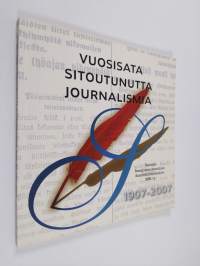 Vuosisata sitoutunutta journalismia : Suomen sosialidemokraattinen sanomalehtimiesliitto 1907-2007 : T-lehtimiehen vuosikirja 2007