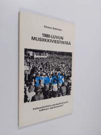 1980-luvun musiikkiviestintää : kulttuurishokista kohti populaarikulttuurin hallittua legitimaatiota?