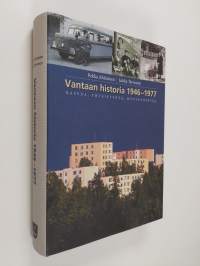 Vantaan historia 1946-1977 : kasvua, yhteistyötä, hyvinvointia