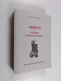 Arbete och nordisk samhällsmodell - texter från den fjärde nordiska konferensen för historisk arbetslivsforskning, Helsingfors och Kiljava den 16-19 september 1993