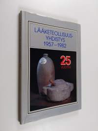 Lääketeollisuusyhdistys 1957-1982 : 25 v