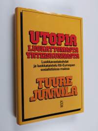 Utopia luokattomasta yhteiskunnasta : luokkavastakohdat ja luokkataistelu Itä-Euroopan sosialistisissa maissa