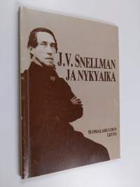 J. V. Snellman ja nykyaika : kirjoituksia ja esitelmiä J. V. Snellmanin ajallemme jättämästä henkisestä perinnöstä