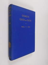 Domestic Geese And Ducks - A Complete And Authentic Handbook And Guide For Breeders, Growers And Admirers Of Domestic Geese And Ducks