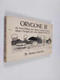 Orygone III - Or, Everything You Always Wanted to Know about Oregon, But Were Afraid to Find Out