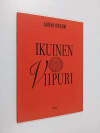 Ikuinen Viipuri : yhdeksän näytelmää Viipurin vaiheista vuosilta 1293-1999