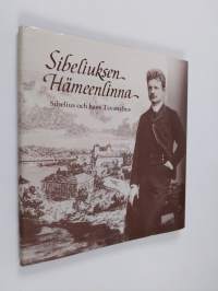 Sibeliuksen Hämeenlinna = Sibelius och hans Tavastehus