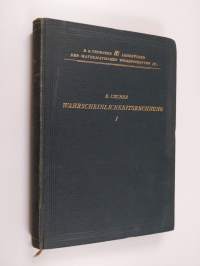 Wahrscheinlichkeitsrechnung und ihre anwendung auf fehlerausgleichung, statistik und lebensversicherung - erster band