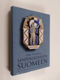 Sinivalkoiseen Suomeen : Uuden Suomen ja sen edeltäjien historia 1, 1847-1939 (signeerattu, tekijän omiste)