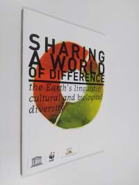 Sharing a world of difference : the Earth&#039;s linguistic, cultural and biological diversity (UUSI)