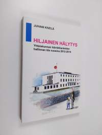 Hiljainen hälytys : yhteiskunnan häiriötilanteiden hallinnan tila vuosina 2012-2014 (tekijän omiste, signeerattu)