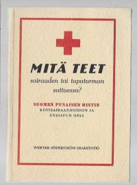 Mitä teet sairauden tai tapaturman sattuessa? : Suomen punaisen ristin kotisairaanhoidon ja ensiavun opas/ Järvinen, Aarre, WSOY 1948.