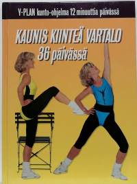 Kaunis kiinteä vartalo 36 päivässä : Y-plan kunto-ohjelma 12 minuuttia päivässä. (Kuntoilu, terveys)