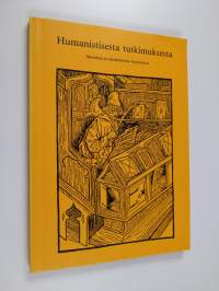 Humanistisesta tutkimuksesta : metodeja ja ajankohtaisia kysymyksiä