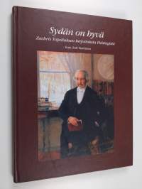 Sydän on hyvä : Zachris Topeliuksen kirjoituksia Helsingistä