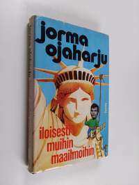 Iloisesti muihin maailmoihin : matkakirje maasta jos toisestakin 1969-1979