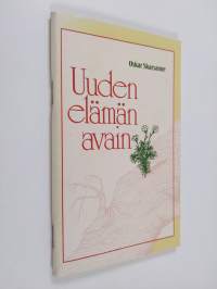 Uuden elämän avain : mitä kristinusko on ja miten tullaan kristityksi