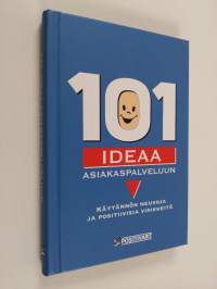 101 ideaa asiakaspalveluun : käytännön neuvoja ja positiivisia virikkeitä