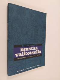 Mustaa valkoisella : freelance-journalistin opas