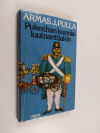 Pukeehan kunnia luutnanttiakin : historiallinen jutelma