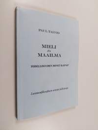 Mieli ja maailma - todellisuuden monet kasvot (signeerattu, tekijän omiste)