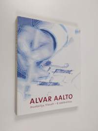 Alvar Aalto : muotoilija, filosofi - 8 näkökulmaa