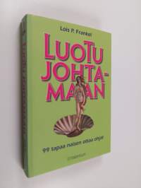 Luotu johtamaan : 99 tapaa naisen ottaa ohjat