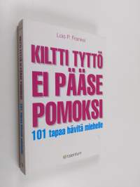 Kiltti tyttö ei pääse pomoksi : 101 tapaa hävitä miehelle