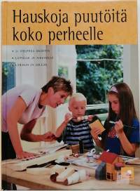 Hauskoja puutöitä koko perheelle. (Käsityöt)