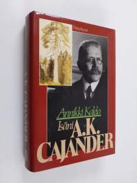 Isäni A. K. Cajander kirjeiden ja muistikuvien valossa