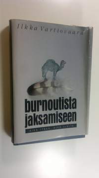 Burnoutista jaksamiseen : aika itkeä, aika iloita