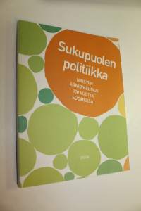Sukupuolen politiikka : naisten äänioikeuden 100 vuotta Suomessa (ERINOMAINEN)