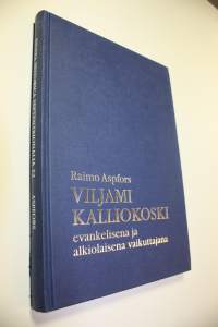 Viljami Kalliokoski 1894-1978 : evankelisena ja alkiolaisena vaikuttajana